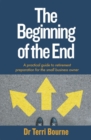 The Beginning of the End : A practical guide to retirement preparation for the small business owner - eBook