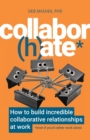 Collabor(h)ate : How to build incredible collaborative relationships at work (even if you'd rather work alone) - Book