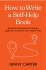 How to Write a Self-Help Book : Successful techniques for creating a guide that transforms your readers' lives - Book