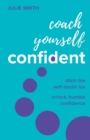 Coach Yourself Confident : Ditch the self-doubt tax, unlock humble confidence - Book