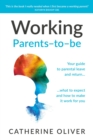 Working Parents-to-be : Your guide to parental leave and return… what to expect and how to make it work for you - Book