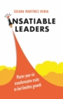 Insatiable Leaders : Master your six transformative traits to fuel limitless growth - Book