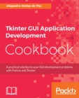 Tkinter GUI Application Development Cookbook : A practical solution to your GUI development problems with Python and Tkinter - eBook