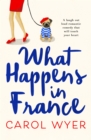 What Happens in France : A laugh out loud romantic comedy that will touch your heart - eBook
