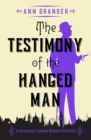 The Testimony of the Hanged Man : A gripping Victorian crime mystery - eBook