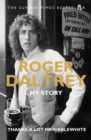 Roger Daltrey: Thanks a lot Mr Kibblewhite, The Sunday Times Bestseller : My Story - eBook