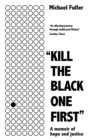 "Kill The Black One First" : A memoir of hope and justice - eBook