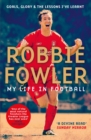 Robbie Fowler: My Life In Football : Goals, Glory & The Lessons I've Learnt - eBook
