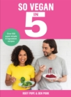 So Vegan in 5 : Over 100 super simple and delicious 5-ingredient recipes. Recommended by Veganuary - eBook