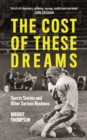 The Cost of These Dreams : Sports Stories and Other Serious Business - Book
