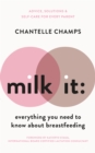 Milk It: Everything You Need to Know About Breastfeeding : Advice, solutions & self-care for every parent - eBook