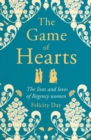 The Game of Hearts : The lives and loves of Regency women - eBook