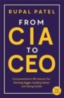 From CIA to CEO : Unconventional Life Lessons for Thinking Bigger, Leading Better and Being Bolder - Book