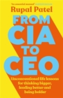 From CIA to CEO : Unconventional Life Lessons for Thinking Bigger, Leading Better and Being Bolder - Book