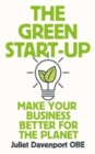 The Green Start-up : 'A beautiful, urgent "how-to" for the leaders of today and tomorrow' - MARY PORTAS - Book