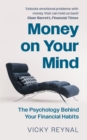 Money on Your Mind : The Psychology Behind Your Financial Habits - eBook