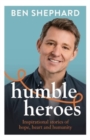 Humble Heroes : Uplifting and inspirational stories from real-life heroes - Book