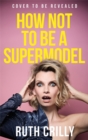 How Not to be a Supermodel - Book