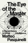 The Eye of the Master : A Social History of Artificial Intelligence - eBook