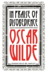 In Praise of Disobedience : The Soul of Man Under Socialism and Other Writings - Book