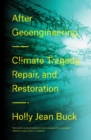 After Geoengineering : Climate Tragedy, Repair, and Restoration - Book
