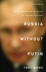 Russia Without Putin : Money, Power and the Myths of the New Cold War - Book