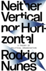Neither Vertical nor Horizontal : A Theory of Political Organization - Book