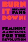 Burn It Down! : Feminist Manifestos for the Revolution - Book