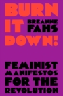 Burn It Down! : Feminist Manifestos for the Revolution - eBook