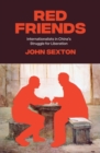 Red Friends : Internationalists in China's Struggle for Liberation - Book