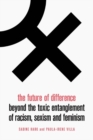 The Future of Difference : Beyond the Toxic Entanglement of Racism, Sexism and Feminism - Book