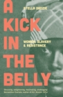 A Kick in the Belly : Women, Slavery and Resistance - eBook