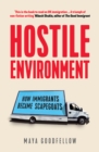 Hostile Environment : How Immigrants Became Scapegoats - Book
