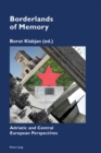 Borderlands of Memory : Adriatic and Central European Perspectives - Book