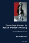 Queer(ing) Gender in Italian Women’s Writing : Maraini, Sapienza, Morante - Book