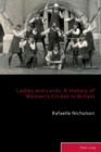 Ladies and Lords : A History of Women’s Cricket in Britain - Book