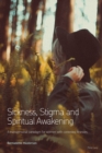 Sickness, Stigma and Spiritual Awakening : A Transpersonal Paradigm for Women with Contested Illnesses - Book