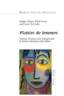 «Plaisirs de femmes» : Women, Pleasure and Transgression in French Literature and Culture - Book