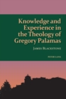 Knowledge and Experience in the Theology of Gregory Palamas - Book