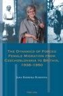 The Dynamics of Forced Female Migration from Czechoslovakia to Britain, 1938-1950 - Book