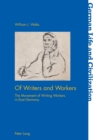 Of Writers and Workers : The Movement of Writing Workers in East Germany - Book
