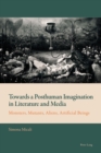 Towards a Posthuman Imagination in Literature and Media : Monsters, Mutants, Aliens, Artificial Beings - Book