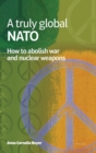 A truly global NATO : How to abolish War and nuclear weapons - Book