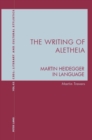 The Writing of Aletheia : Martin Heidegger: In Language - eBook