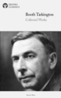 Delphi Collected Works of Booth Tarkington (Illustrated) - eBook