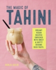 The Magic of Tahini : Vegan Recipes Enriched with Sweet & Nutty Sesame Seed Paste - Book