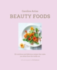 Beauty Foods : 65 Nutritious and Delicious Recipes That Make You Glow from the Inside out - Book