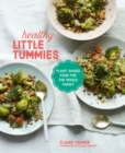 Healthy Little Tummies : Plant-Based Food for the Whole Family - Book