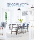 Relaxed Living, Happy Home : A Simple Guide to Creating Sustainable and Beautiful Interiors - Book
