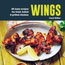 Wings : 60 tasty recipes for fried, baked & grilled chicken - Book